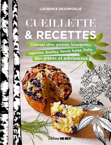 Cueillette & recettes: Cuisinez sève, graines, bourgeons, aiguilles, feuilles fleurs, baies, fruits des arbres et arbrissea von SUD OUEST