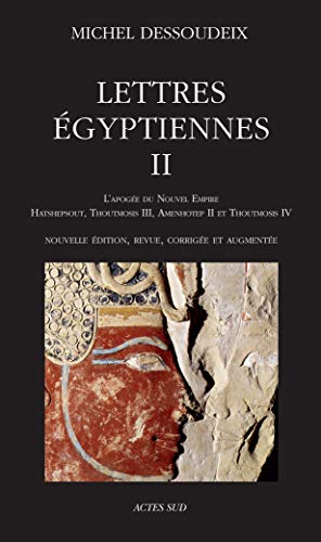Lettres égyptiennes II: L'apogée du Nouvel Empire - Hatshepsout, Thoutmosis III, Amenothep II et Thoutmosis IV