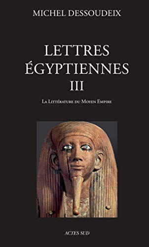 Lettres égyptiennes III - 1ERE ED: La littérature du Moyen Empire