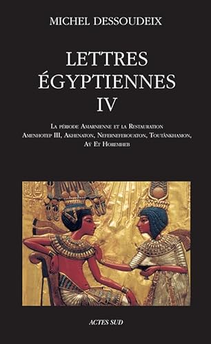 Lettres égyptiennes IV: D'Amenhotep III à Horemheb von Actes Sud
