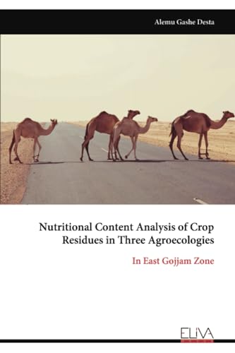 Nutritional Content Analysis of Crop Residues in Three Agroecologies: In East Gojjam Zone von Eliva Press