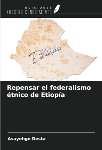 Repensar el federalismo étnico de Etiopía von Ediciones Nuestro Conocimiento