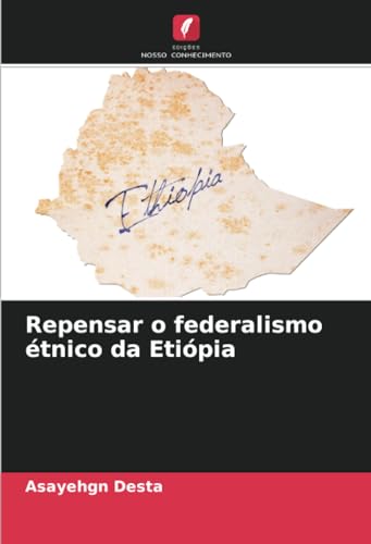 Repensar o federalismo étnico da Etiópia von Edições Nosso Conhecimento