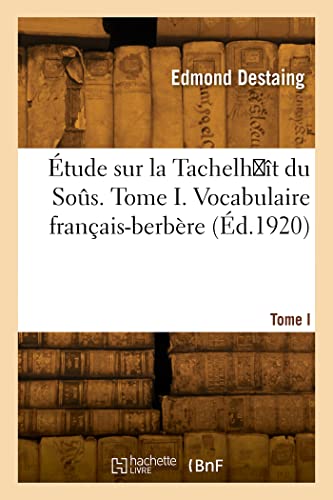 Étude sur la Tachelḥît du Soûs. Tome I. Vocabulaire français-berbère (Éd.1920)