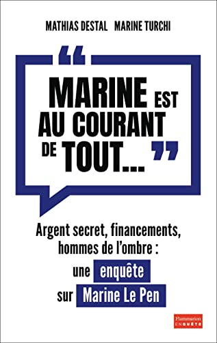 Marine est au courant de tout: Argent secret, financements et hommes de l'ombre. Une enquête sur Marine Le Pen von FLAMMARION