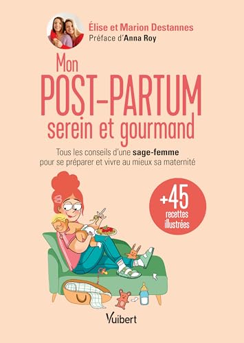 Mon post-partum serein et gourmand: Tous les conseils d'une sage-femme pour se préparer et vivre au mieux sa maternité + 45 recettes illustrées von VUIBERT