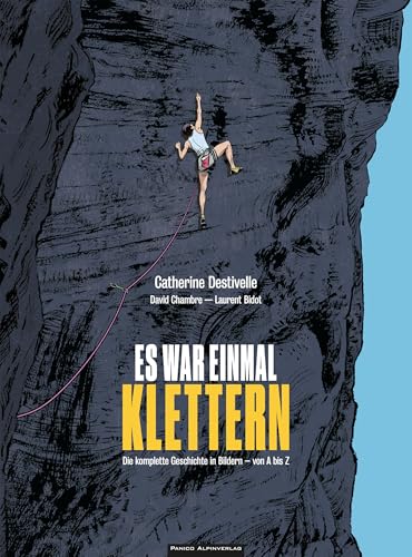 Es war einmal Klettern: Die komplette Geschichte in Bildern – von A bis Z Es war einmal Klettern: Die komplette Geschichte in Bildern – von A bis Z von Panico Alpinverlag