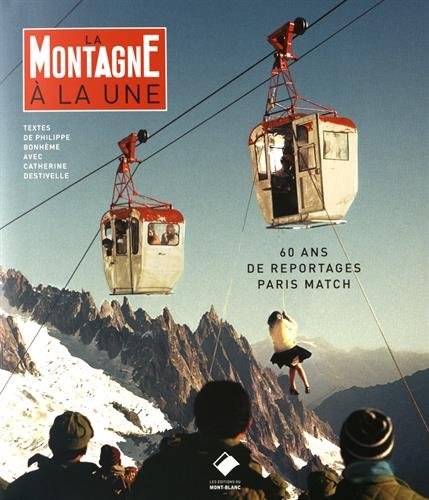 La montagne à la une: Paris Match 60 ans de reportages von MONT BLANC ED