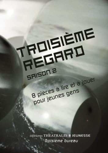 Troisième regard saison 2: 8 pièces à lire et à jouer pour jeunes gens von THEATRALES