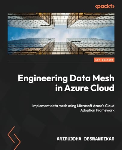 Engineering Data Mesh in Azure Cloud: Implement data mesh using Microsoft Azure's Cloud Adoption Framework