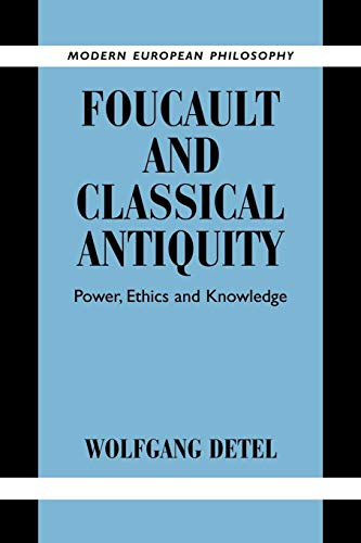 Foucault and Classical Antiquity: Power, Ethics and Knowledge (Modern European Philosophy)