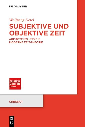 Subjektive und objektive Zeit: Aristoteles und die moderne Zeit-Theorie (Chronoi, 2, Band 2)