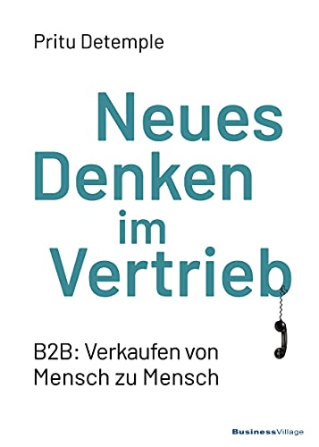 Neues Denken im Vertrieb: B2B: Verkaufen von Mensch zu Mensch