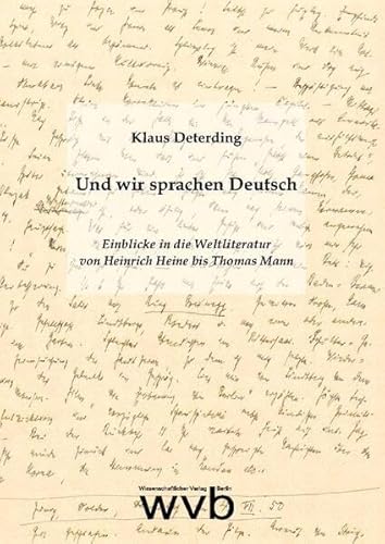 Und wir sprachen Deutsch: Einblicke in die Weltliteratur von Heinrich Heine bis Thomas Mann. Kleine Schriften, Band 5 von wvb Wissenschaftlicher Verlag Berlin