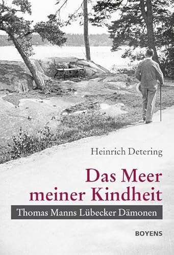 Das Meer meiner Kindheit: Thomas Manns Lübecker Dämonen Das Meer meiner Kindheit: Thomas Manns Lübecker Dämonen