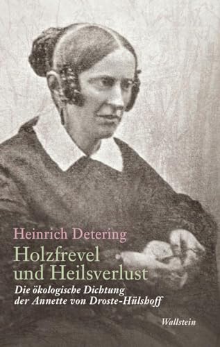Holzfrevel und Heilsverlust: Die ökologische Dichtung der Annette von Droste-Hülshoff von Wallstein Verlag GmbH