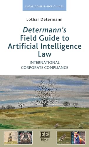 Determann's Field Guide to Artificial Intelligence Law: International Corporate Compliance (Elgar Compliance Guides)