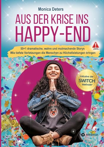 AUS DER KRISE INS HAPPY-END: 55+1 dramatische, wahre und mutmachende Storys