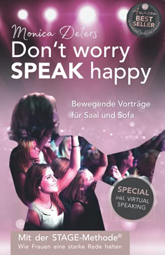 Don’t worry SPEAK happy - Bewegende Vorträge für Saal und Sofa: Mit der STAGE-Methode© - Wie Frauen eine starke Rede halten - inkl. Virtual Speaking von Feminess Publishing