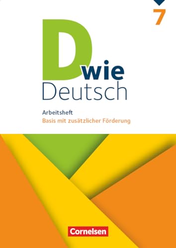 D wie Deutsch - Zu allen Ausgaben - 7. Schuljahr: Arbeitsheft mit Lösungen - Basis mit zusätzlicher Förderung D wie Deutsch - Zu allen Ausgaben - 7. Schuljahr: Arbeitsheft mit Lösungen - Basis mit zusätzlicher Förderung