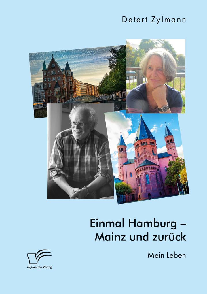 Einmal Hamburg - Mainz und zurück. Mein Leben von Diplomica Verlag