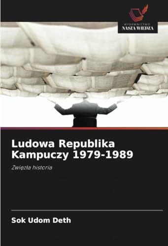 Ludowa Republika Kampuczy 1979-1989: Zwięzła historia: Zwi¿z¿a historia von Wydawnictwo Nasza Wiedza