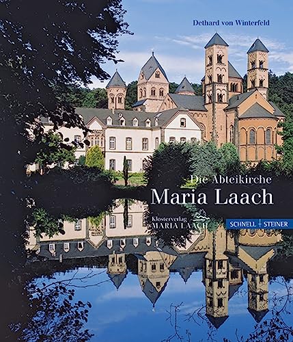 Die Abteikirche Maria Laach: Geschichte - Architektur - Kunst - Bedeutung