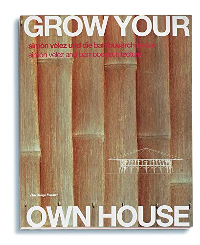 Grow Your Own House: Simón Vélez und die Bambusarchitektur / Simón Vélez and Bamboo Architecture