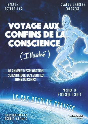 Voyage aux confins de la conscience (Illustré) - 10 années d'exploration scientifique des sorties hors du corps: 10 années d'exploration scientifique des sorties hors du corps, le cas Nicolas Fraisse von TREDANIEL