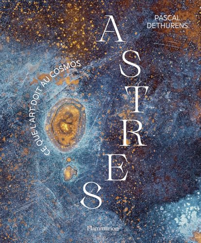 Astres: Ce que l'art doit au cosmos von FLAMMARION