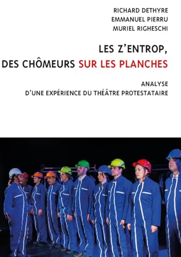 Les z’entrop, des chômeurs sur les planches: Analyse d'une expérience du théâtre protestataire von Editions du Croquant