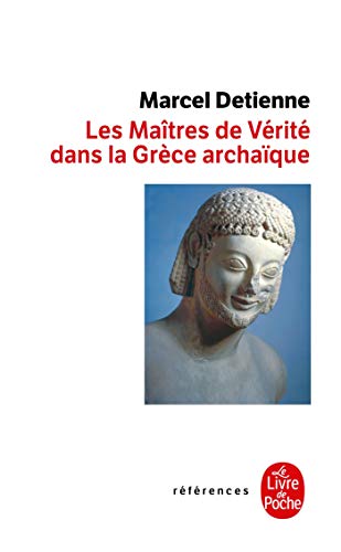 Les maîtres de vérité dans la Grèce archaïque: Inédit von Le Livre de Poche