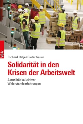 Solidarität in den Krisen der Arbeitswelt: Aktualität kollektiver Widerstandserfahrungen Solidarität in den Krisen der Arbeitswelt: Aktualität kollektiver Widerstandserfahrungen
