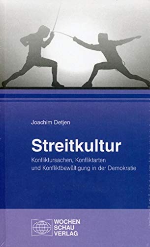 Streitkultur: Konfliktursachen, Konfliktarten und Konfliktbewältigung in der Demokratie