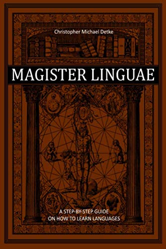 Magister Linguae: A Step-By-Step Guide on How to Learn Languages von Independently published