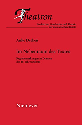 Im Nebenraum des Textes: Regiebemerkungen in Dramen des 18. Jahrhunderts (Theatron, 54, Band 54)