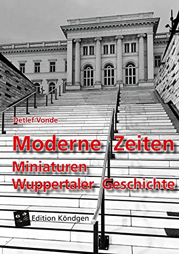 Moderne Zeiten: Miniaturen Wuppertaler Geschichte von Verlag Edition Köndgen