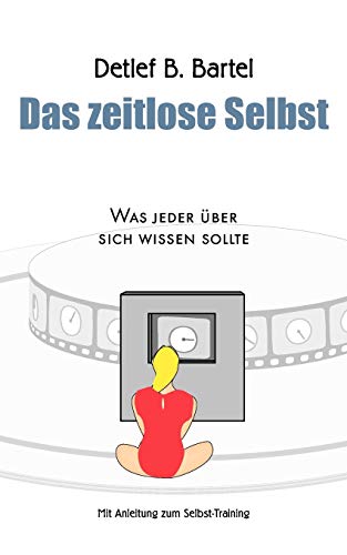 Das zeitlose Selbst: Was jeder über sich wissen sollte - Mit Anleitung zum Selbst-Training