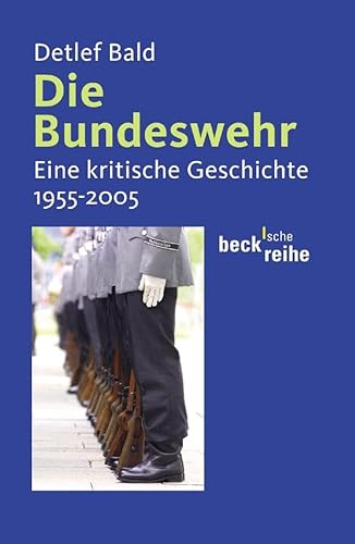 Die Bundeswehr: Eine kritische Geschichte 1955-2005 (Beck'sche Reihe)