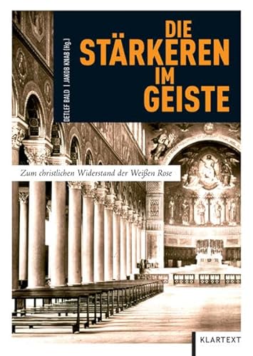 Die Stärkeren im Geiste: Zum christlichen Widerstand der Weißen Rose