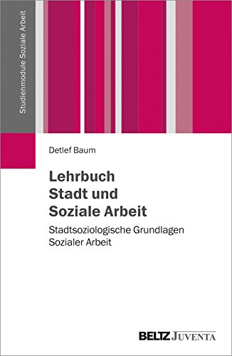 Lehrbuch Stadt und Soziale Arbeit: Stadtsoziologische Grundlagen Sozialer Arbeit (Studienmodule Soziale Arbeit) von Beltz Juventa