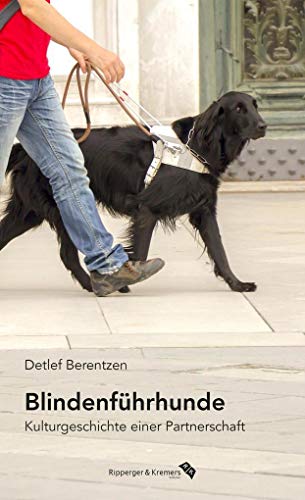 Blindenführhunde. Kulturgeschichte einer Partnerschaft von Ripperger & Kremers Verlag
