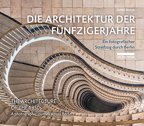 Die Architektur der Fünfzigerjahre: Ein fotografischer Streifzug durch Berlin: Ein fotografischer Streifzug durch Berlin / A photographic journey across Berlin von Bebra Verlag