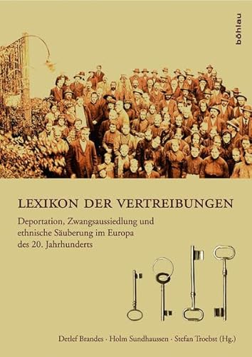 Lexikon der Vertreibungen. Deportation, Zwangsaussiedlung und ethnische Säuberung im Europa des 20. Jahrhunderts von Boehlau Verlag