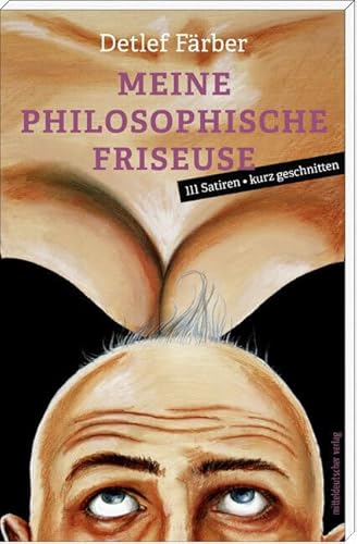 Meine philosophische Friseuse: 111 Satiren, kurz geschnitten von Mitteldeutscher Verlag