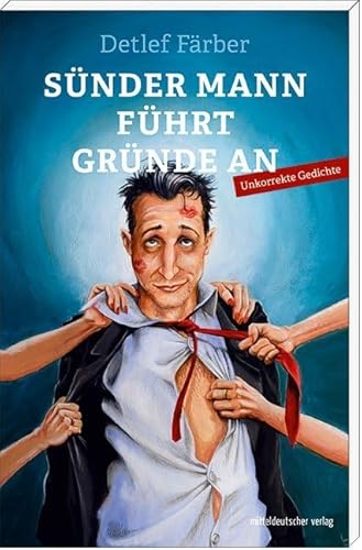 Sünder Mann führt Gründe an: Unkorrekte Gedichte von Mitteldeutscher Verlag