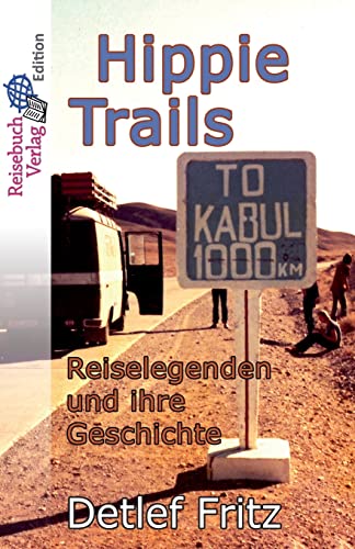 Hippie-Trails: Reiselegenden und ihre Geschichte