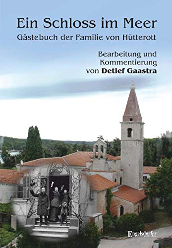 Ein Schloss im Meer - Gästebuch der Familie von Hütterott: Bearbeitung und Kommentierung von Detlef Gaastra von Engelsdorfer Verlag