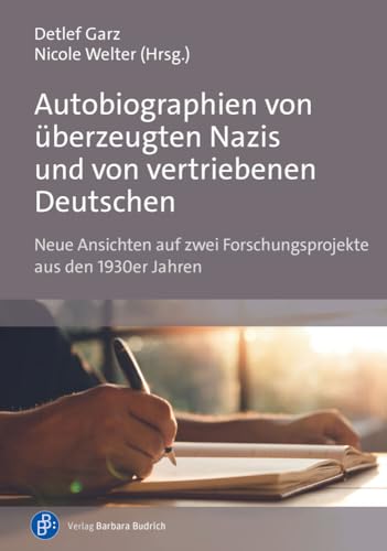 Autobiographien von überzeugten Nazis und von vertriebenen Deutschen: Neue Ansichten auf zwei Forschungsprojekte aus den 1930er Jahren von Budrich