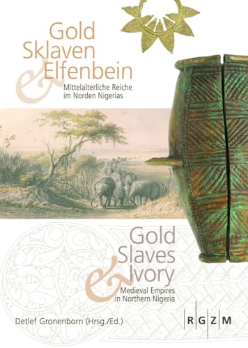 Gold, Sklaven und Elfenbein - Gold, Slaves and Ivory: Mittelalerliche Reiche im Norden Nigerias - Medieval Empires in Northern Nigeria: ... Römisch-Germanischen Zentralmuseum, Band 8) von Schnell & Steiner,